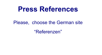 Press References Please,  choose the German site  Referenzen