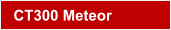 CT300 Meteor