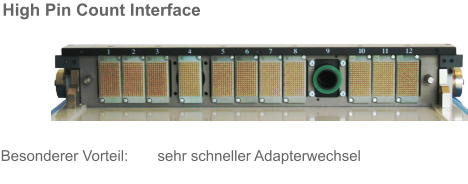 High Pin Count Interface  Besonderer Vorteil:       sehr schneller Adapterwechsel